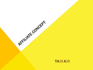 Affiliate concept	 TAXI AXI 
