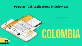 Popular Taxi Applications in Colombia
www.v3cube.com
 