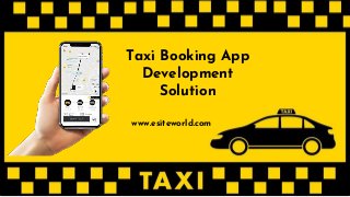 Taxi Booking App
Development
Solution
www.esiteworld.com
 
