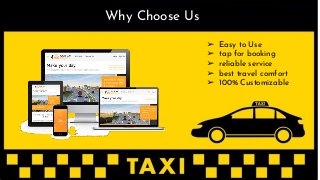 ➢ Easy to Use
➢ tap for booking
➢ reliable service
➢ best travel comfort
➢ 100% Customizable
Why Choose Us
 