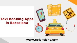 Taxi Booking Apps
in Barcelona
www.gojekclone.com
 
