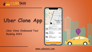 Uber Clone App
Uber Clone Ondemand Taxi
Booking 2023
www.cubetaxi.com
 