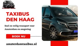 BOEK NU
TAXIBUS
DEN HAAG
Snel en veilig transport voor
Amsterdam en omgeving
amsterdamtaxibus.nl
 