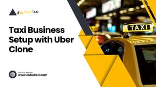 www.cubetaxi.com
Visit Our Website
Taxi Business
Setup with Uber
Clone
 