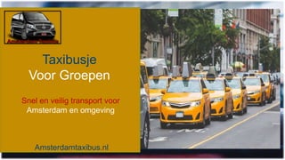 Taxibusje
Voor Groepen
Snel en veilig transport voor
Amsterdam en omgeving
Amsterdamtaxibus.nl
 