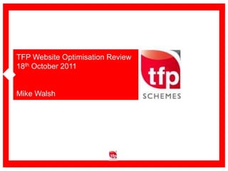 TFP Website Optimisation Review 18th October 2011  Mike Walsh 