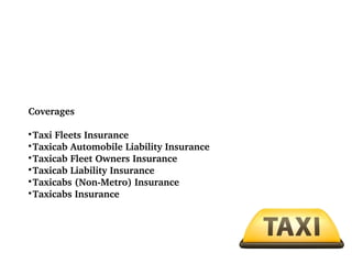 Coverages
Taxi Fleets Insurance

Taxicab Automobile Liability Insurance

Taxicab Fleet Owners Insurance

Taxicab Liability Insurance

Taxicabs (Non­Metro) Insurance

Taxicabs Insurance


 