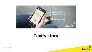 Taxify story
December 2014
 