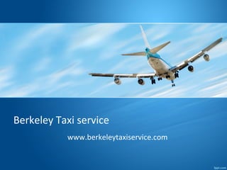 Berkeley Taxi service
www.berkeleytaxiservice.com
 