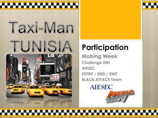 Participation
Mobing Week
Challenge 24H
AIESEC
ESPRIT / ENSI / ENIT
BLACK ATTACK Team




1
 