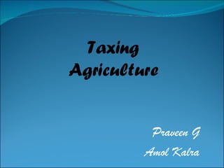 Praveen G Amol Kalra Taxing Agriculture 