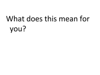 What does this mean for
you?
 