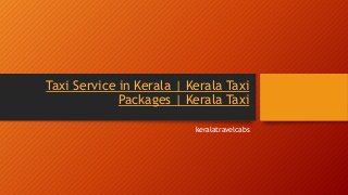 Taxi Service in Kerala | Kerala Taxi
Packages | Kerala Taxi
keralatravelcabs
 