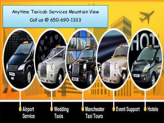 Anytime Taxicab Services Mountain View
Call us @ 650-690-1333

 