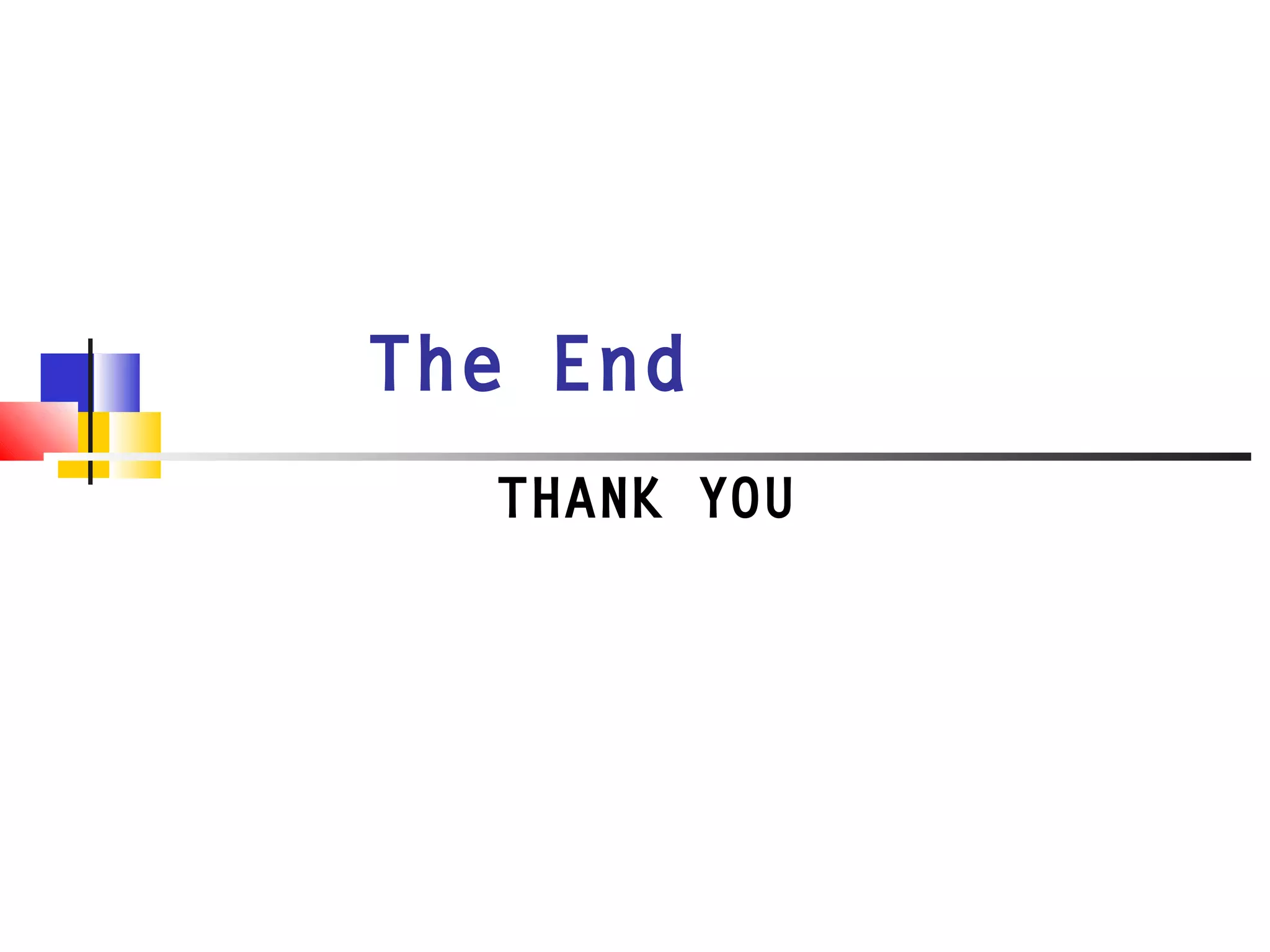 The End
THANK YOU
 