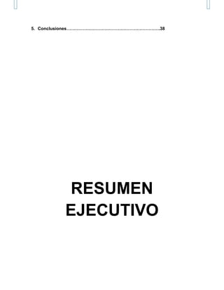 5. Conclusiones……………………………………………………….38




          RESUMEN
         EJECUTIVO
 