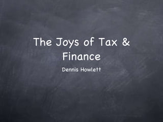 The Joys of Tax & Finance ,[object Object]