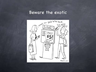 Beware the exotic 