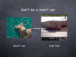 Don’t be a smart ass Smart ass Club Fed 