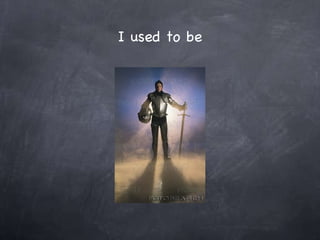 I used to be 