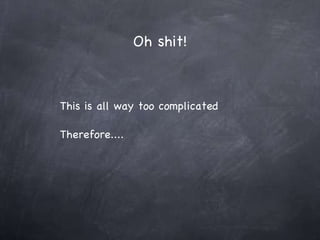 Oh shit! This is all way too complicated  Therefore....  