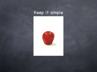 Keep it simple 
