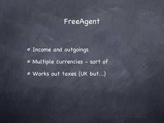 FreeAgent Income and outgoings Multiple currencies - sort of Works out taxes (UK but...) 