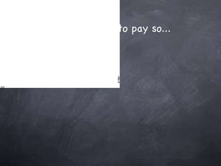 We’ve all got to pay so... 