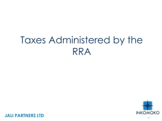 Taxes Administered by the
RRA
6
JALI PARTNERS LTD
 