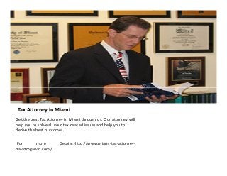 Tax Attorney in Miami
Get the best Tax Attorney in Miami through us. Our attorney will
help you to solve all your tax related issues and help you to
derive the best outcomes.
For
more
davidmgarvin.com/

Details:-http://www.miami-tax-attorney-

 