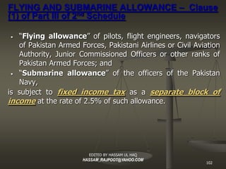 FLYING AND SUBMARINE ALLOWANCE – Clause
(1) of Part III of 2nd Schedule

•   “Flying allowance ” of pilots, flight enginee...