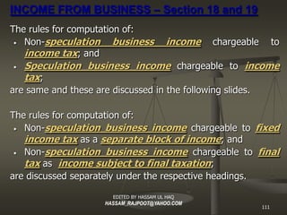 INCOME FROM BUSINESS – Section 18 and 19
The rules for computation of:
 • Non-speculation      business income chargeable ...