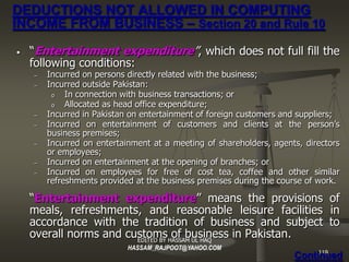 DEDUCTIONS NOT ALLOWED IN COMPUTING
INCOME FROM BUSINESS – Section 20 and Rule 10
•   “Entertainment expenditure ”, which ...