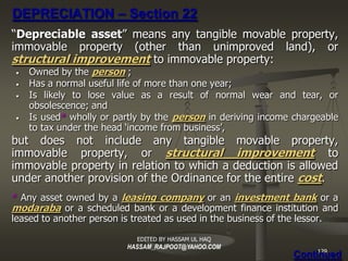 DEPRECIATION – Section 22
“Depreciable asset ” means any tangible movable property,
immovable property (other than unimpro...