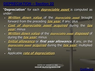 DEPRECIATION – Section 22
“Depreciation ” for each depreciable asset is computed as
under:
 • Written down value of the de...
