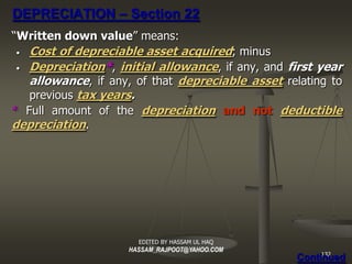 DEPRECIATION – Section 22
“Written down value ” means:
 • Cost of depreciable asset acquired ; minus

 • Depreciation* , i...
