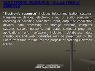 ELECTRONIC RESOURCE - Clause (19D) of
Section 2

“Electronic resource ” includes telecommunication systems,
transmission d...
