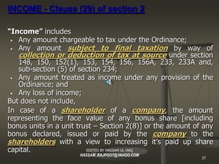 INCOME - Clause (29) of section 2

“ Income” includes
 • Any amount chargeable to tax under the Ordinance;
 • Any    amoun...