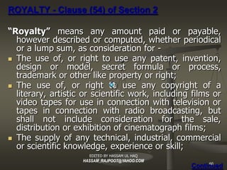 ROYALTY - Clause (54) of Section 2

“ Royalty” means any amount paid or payable,
   however described or computed, whether...