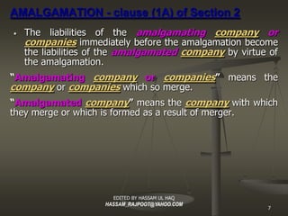 AMALGAMATION - clause (1A) of Section 2
•   The liabilities of the amalgamating company or
    companies immediately befor...