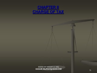 CHAPTER II
CHARGE OF TAX




EDITED BY
HASSAM UL HAQ
HASSAM_RAJPOO
T@YAHOO.COM     71
 