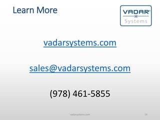 Learn More
vadarsystems.com
sales@vadarsystems.com
(978) 461-5855
vadarsystems.com 14
 