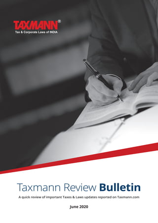 Taxmann Review Bulletin
A quick review of important Taxes & Laws updates reported on Taxmann.com
June 2020
 