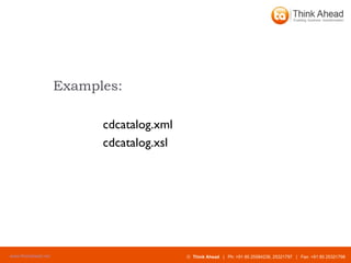 Examples: cdcatalog.xml cdcatalog.xsl 