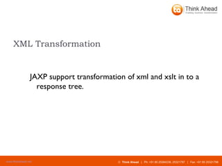XML Transformation JAXP support transformation of xml and xslt in to a response tree.  