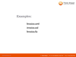 Examples: Invoice.xml invoice.xsl Invoice.fo 