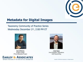 Taxonomy Community of Practice Series Wednesday December 2 nd , 2:00 PM ET Metadata for Digital Images David Riecks Project Leader Photo Metadata Project Jody Apap Vice President, Operations A2Z Keywording 