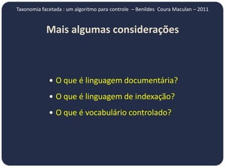Taxonomia facetada : um algoritmo para controle – Benildes Coura Maculan – 2011


            Mais algumas considerações



              O que é linguagem documentária?

              O que é linguagem de indexação?

              O que é vocabulário controlado?
 
