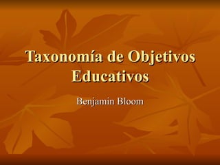 Taxonomía de Objetivos Educativos Benjamin Bloom 