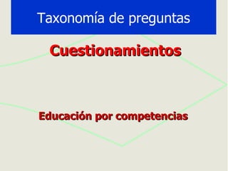 Cuestionamientos Educación por competencias Taxonomía de preguntas 